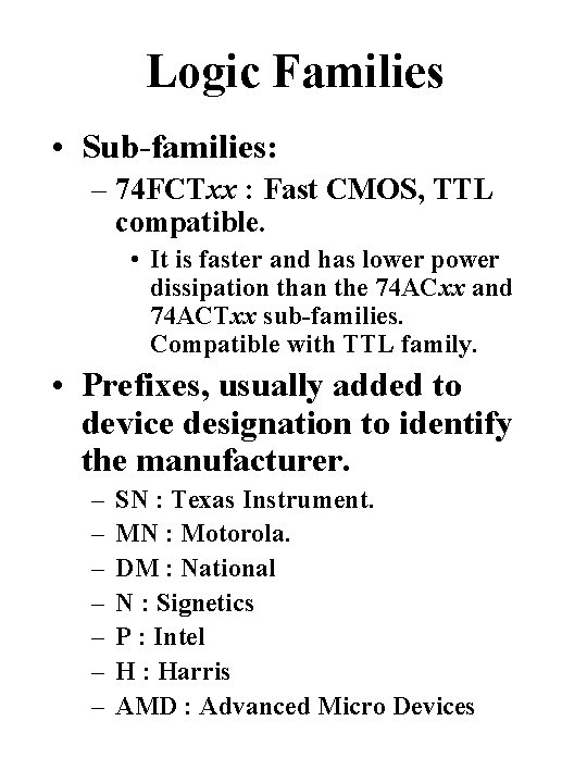 Logic Families • Sub-families: – 74 FCTxx : Fast CMOS, TTL compatible. • It