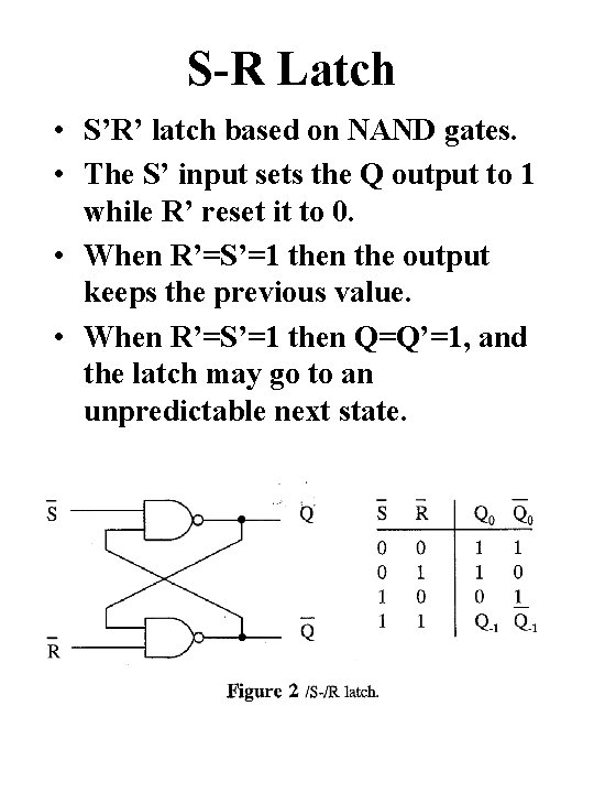 S-R Latch • S’R’ latch based on NAND gates. • The S’ input sets