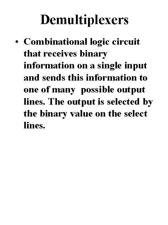 Demultiplexers • Combinational logic circuit that receives binary information on a single input and