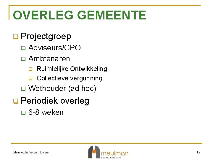 OVERLEG GEMEENTE q Projectgroep q q Adviseurs/CPO Ambtenaren q q q Ruimtelijke Ontwikkeling Collectieve