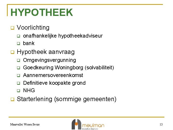 HYPOTHEEK q Voorlichting q q q Hypotheek aanvraag q q q onafhankelijke hypotheekadviseur bank