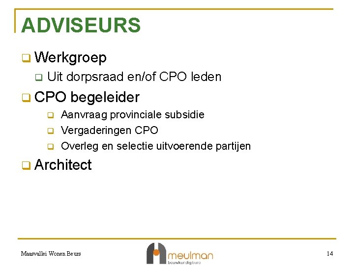 ADVISEURS q Werkgroep q Uit dorpsraad en/of CPO leden q CPO begeleider q Aanvraag