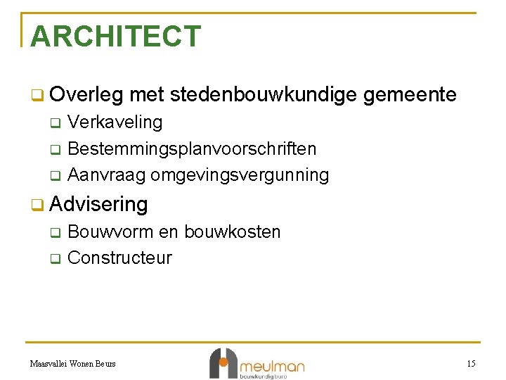 ARCHITECT q Overleg q q q met stedenbouwkundige gemeente Verkaveling Bestemmingsplanvoorschriften Aanvraag omgevingsvergunning q