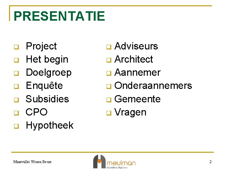 PRESENTATIE q q q q Project Het begin Doelgroep Enquête Subsidies CPO Hypotheek Maasvallei