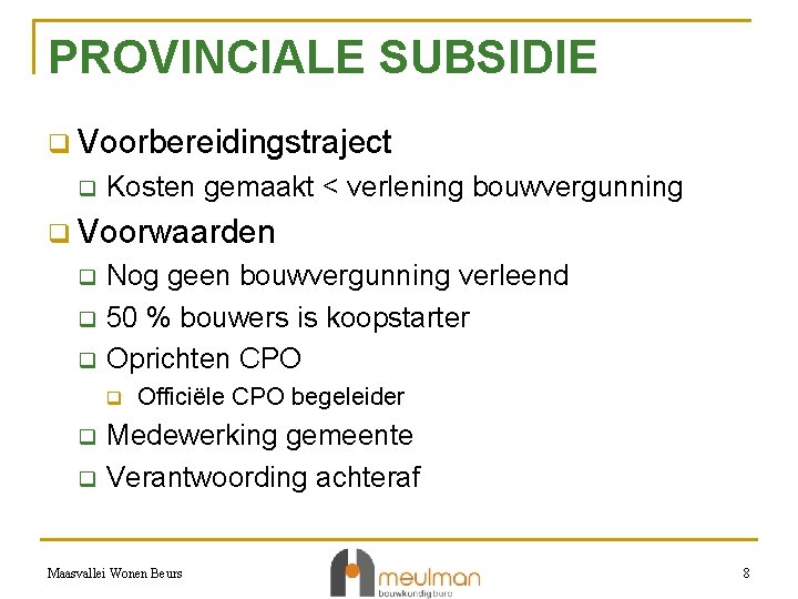 PROVINCIALE SUBSIDIE q Voorbereidingstraject q Kosten gemaakt < verlening bouwvergunning q Voorwaarden q q