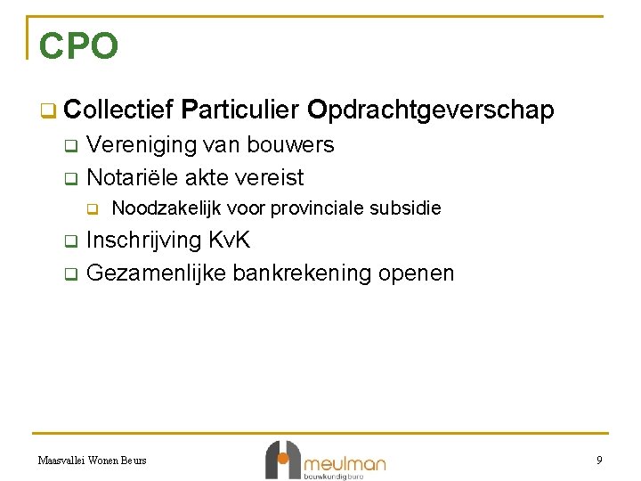 CPO q Collectief q q Vereniging van bouwers Notariële akte vereist q q q