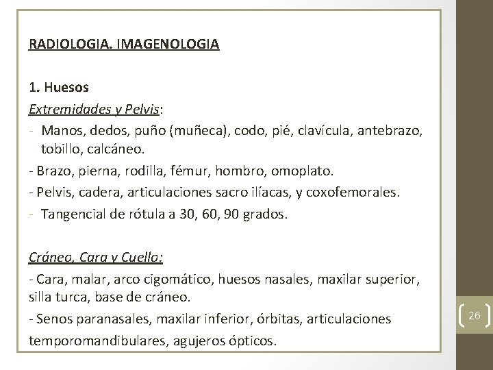 RADIOLOGIA. IMAGENOLOGIA 1. Huesos Extremidades y Pelvis: - Manos, dedos, puño (muñeca), codo, pié,