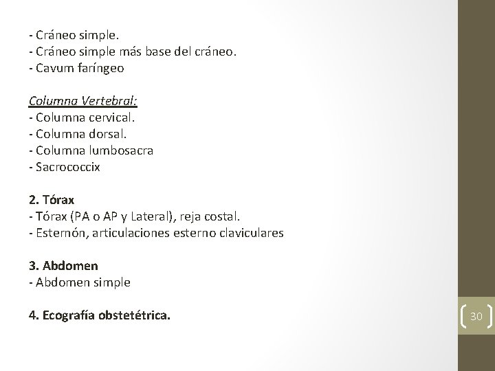 - Cráneo simple más base del cráneo. - Cavum faríngeo Columna Vertebral: - Columna