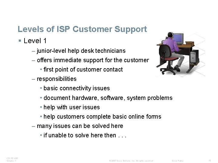 Levels of ISP Customer Support § Level 1 – junior-level help desk technicians –