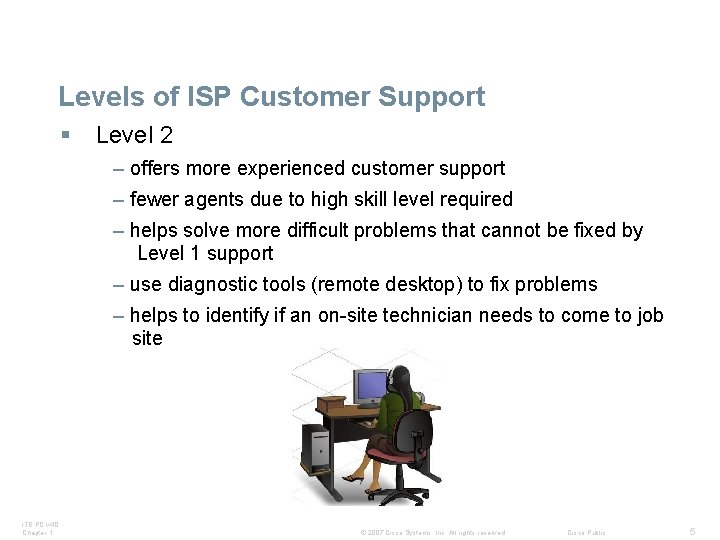 Levels of ISP Customer Support § Level 2 – offers more experienced customer support