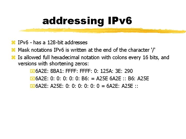 addressing IPv 6 - has a 128 -bit addresses Mask notations IPv 6 is
