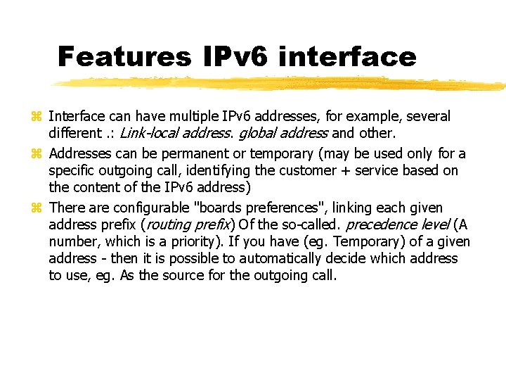 Features IPv 6 interface Interface can have multiple IPv 6 addresses, for example, several