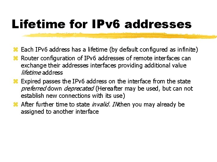 Lifetime for IPv 6 addresses Each IPv 6 address has a lifetime (by default