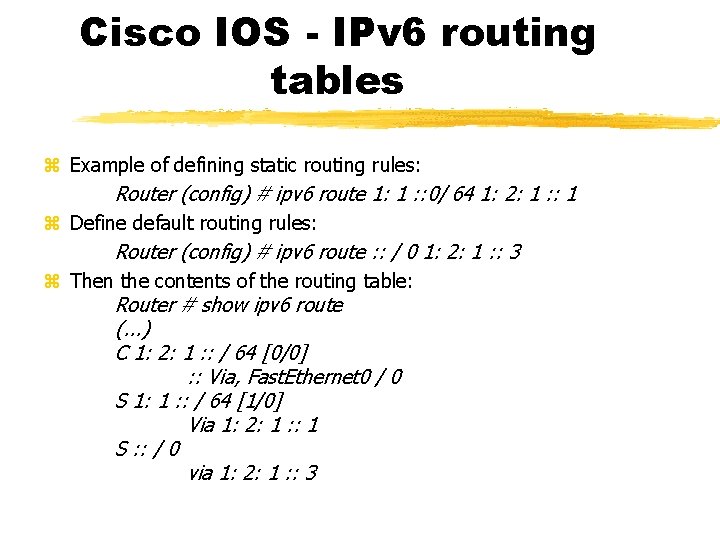 Cisco IOS - IPv 6 routing tables Example of defining static routing rules: Router