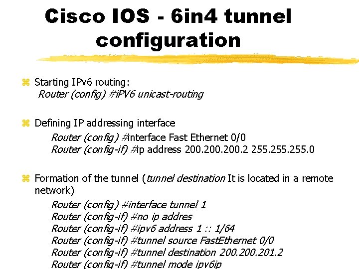 Cisco IOS - 6 in 4 tunnel configuration Starting IPv 6 routing: Router (config)
