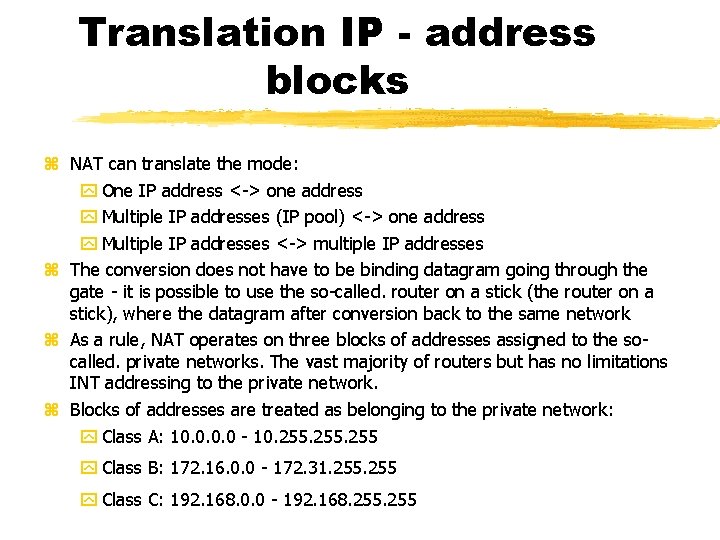 Translation IP - address blocks NAT can translate the mode: One IP address <->
