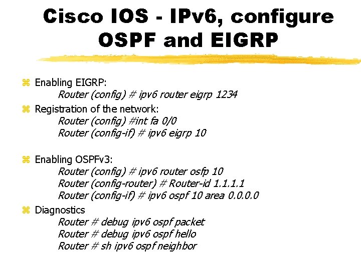Cisco IOS - IPv 6, configure OSPF and EIGRP Enabling EIGRP: Router (config) #