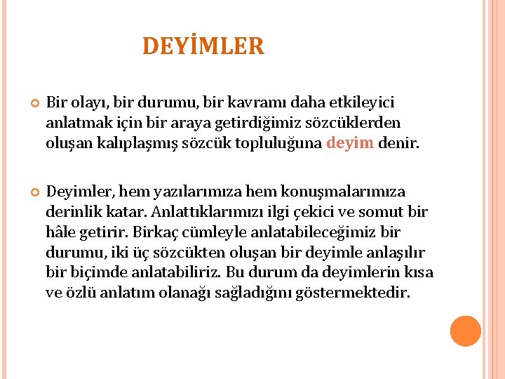 DEYİMLER Bir olayı, bir durumu, bir kavramı daha etkileyici anlatmak için bir araya getirdiğimiz