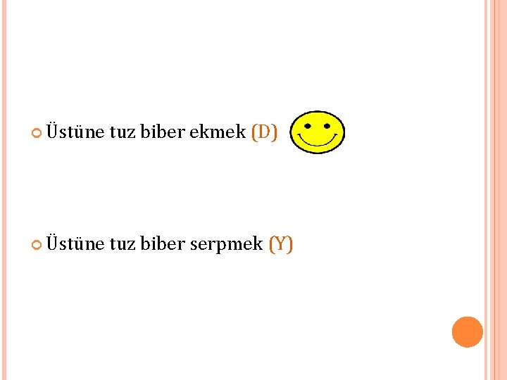  Üstüne tuz biber ekmek (D) Üstüne tuz biber serpmek (Y) 