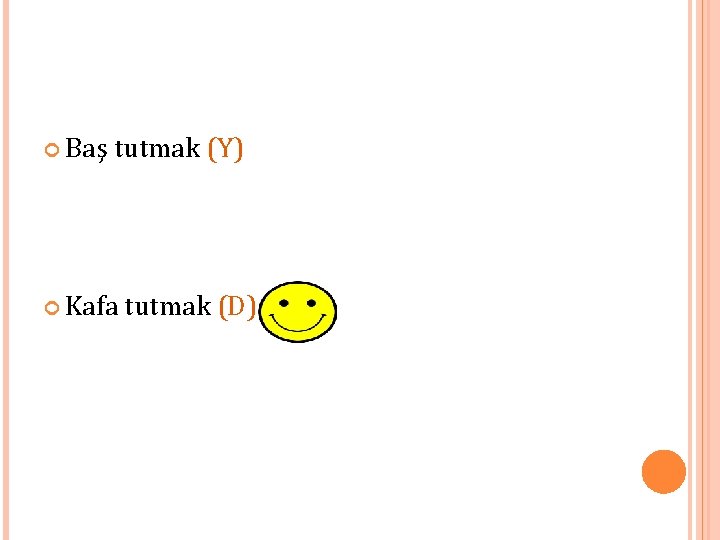 Baş tutmak (Y) Kafa tutmak (D) 