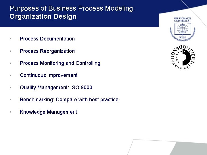 Purposes of Business Process Modeling: Organization Design • Process Documentation • Process Reorganization •