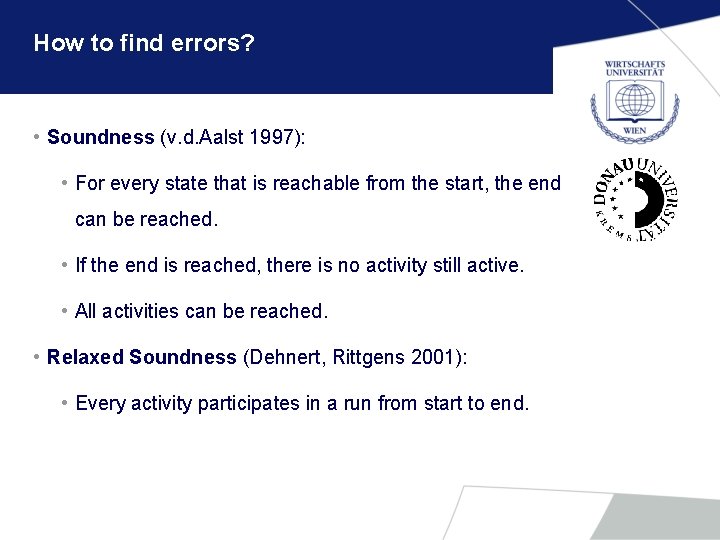 How to find errors? • Soundness (v. d. Aalst 1997): • For every state