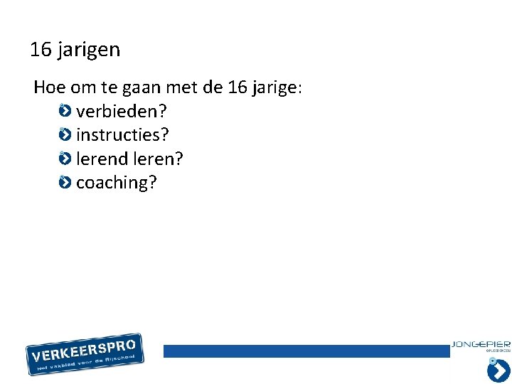 16 jarigen Hoe om te gaan met de 16 jarige: verbieden? instructies? lerend leren?