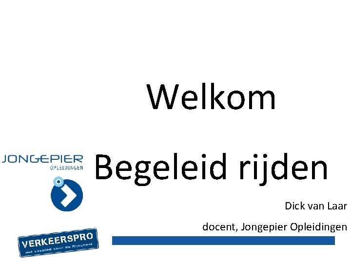 Welkom Begeleid rijden Dick van Laar docent, Jongepier Opleidingen 