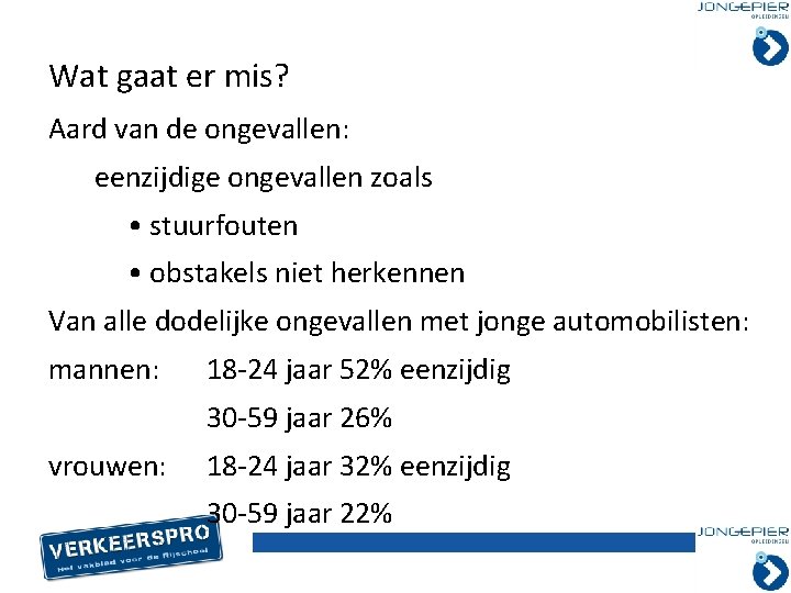 Wat gaat er mis? Aard van de ongevallen: eenzijdige ongevallen zoals • stuurfouten •