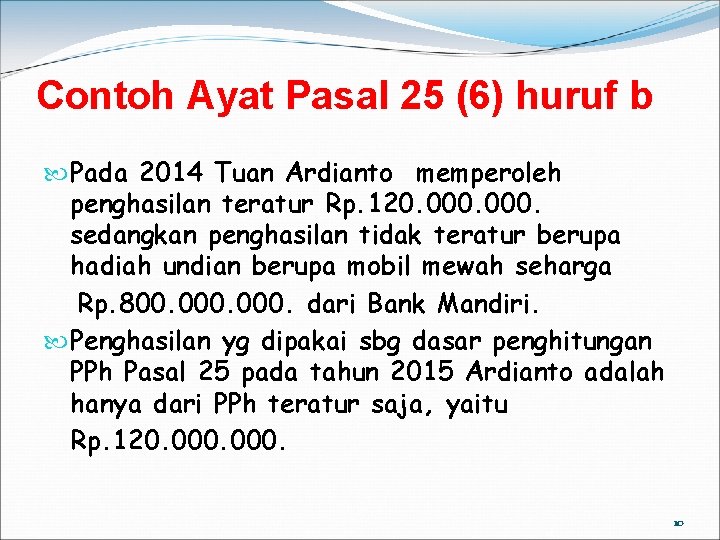 Contoh Ayat Pasal 25 (6) huruf b Pada 2014 Tuan Ardianto memperoleh penghasilan teratur