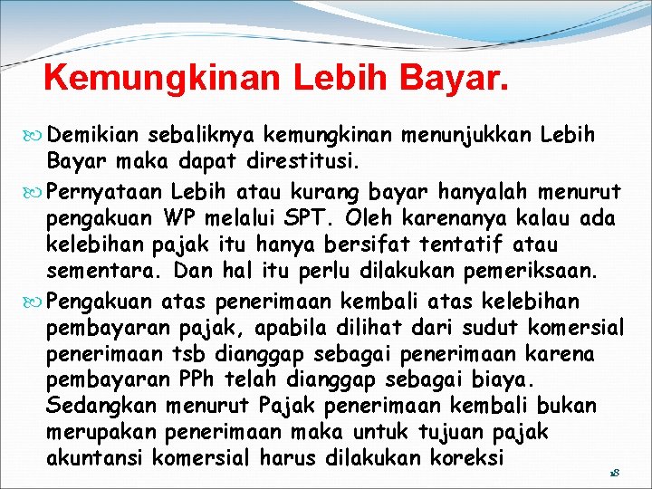 Kemungkinan Lebih Bayar. Demikian sebaliknya kemungkinan menunjukkan Lebih Bayar maka dapat direstitusi. Pernyataan Lebih