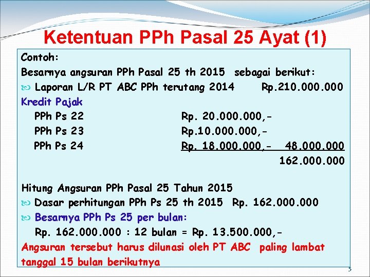 Ketentuan PPh Pasal 25 Ayat (1) Contoh: Besarnya angsuran PPh Pasal 25 th 2015