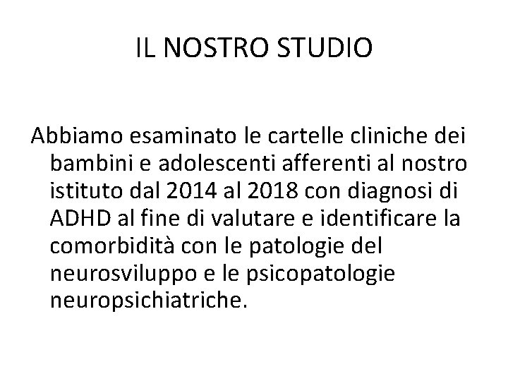 IL NOSTRO STUDIO Abbiamo esaminato le cartelle cliniche dei bambini e adolescenti afferenti al