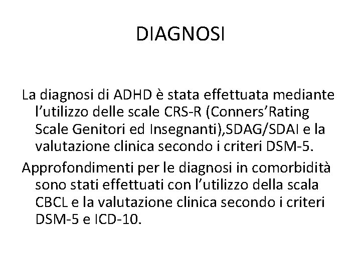 DIAGNOSI La diagnosi di ADHD è stata effettuata mediante l’utilizzo delle scale CRS-R (Conners’Rating