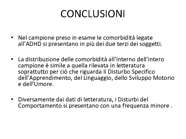 CONCLUSIONI • Nel campione preso in esame le comorbidità legate all’ADHD si presentano in