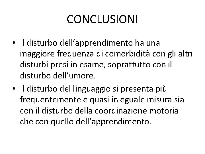 CONCLUSIONI • Il disturbo dell’apprendimento ha una maggiore frequenza di comorbidità con gli altri