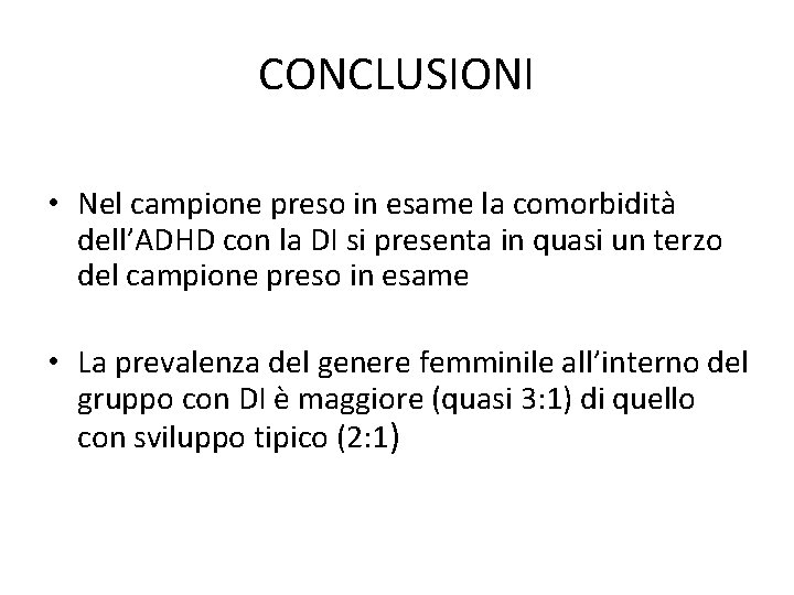 CONCLUSIONI • Nel campione preso in esame la comorbidità dell’ADHD con la DI si