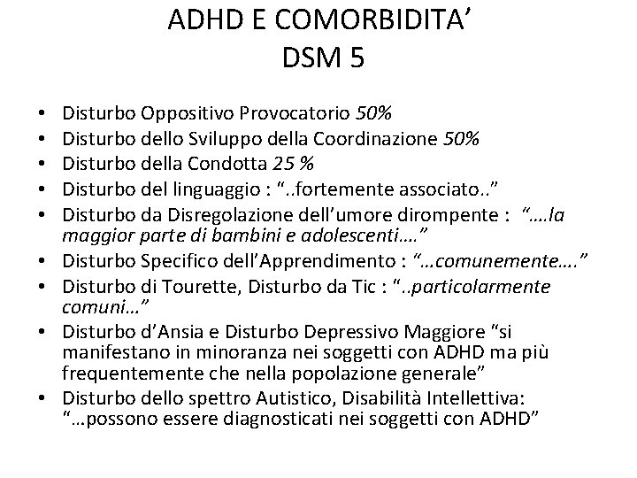 ADHD E COMORBIDITA’ DSM 5 • • • Disturbo Oppositivo Provocatorio 50% Disturbo dello