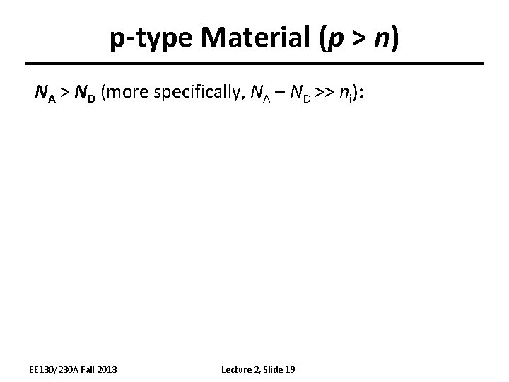 p-type Material (p > n) NA > ND (more specifically, NA – ND >>