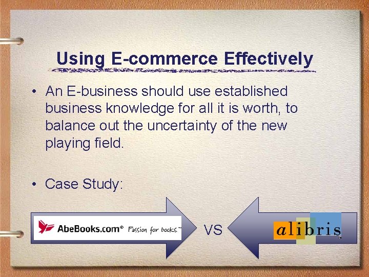 Using E-commerce Effectively • An E-business should use established business knowledge for all it