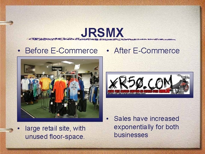 JRSMX • Before E-Commerce • After E-Commerce • large retail site, with unused floor-space.