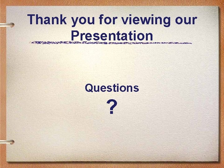 Thank you for viewing our Presentation Questions ? 