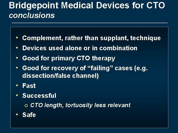 Bridgepoint Medical Devices for CTO conclusions • • Complement, rather than supplant, technique Devices