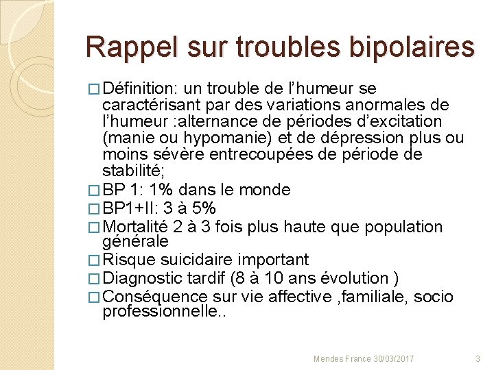 Rappel sur troubles bipolaires � Définition: un trouble de l’humeur se caractérisant par des