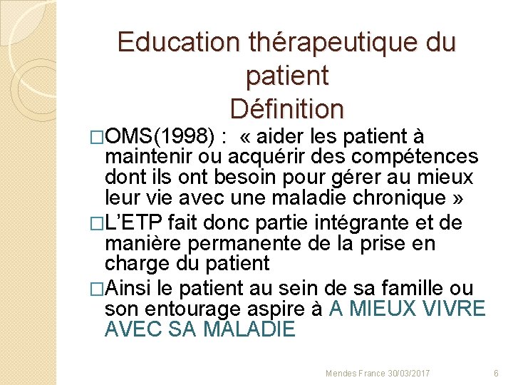 Education thérapeutique du patient Définition �OMS(1998) : « aider les patient à maintenir ou