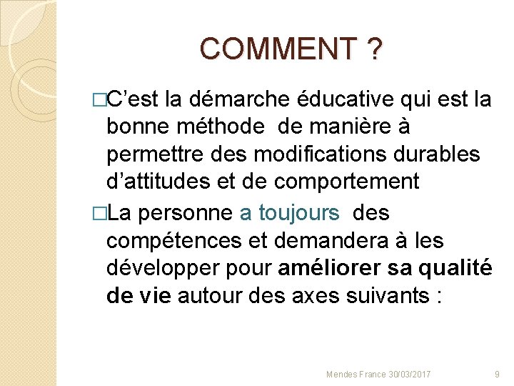 COMMENT ? �C’est la démarche éducative qui est la bonne méthode de manière à