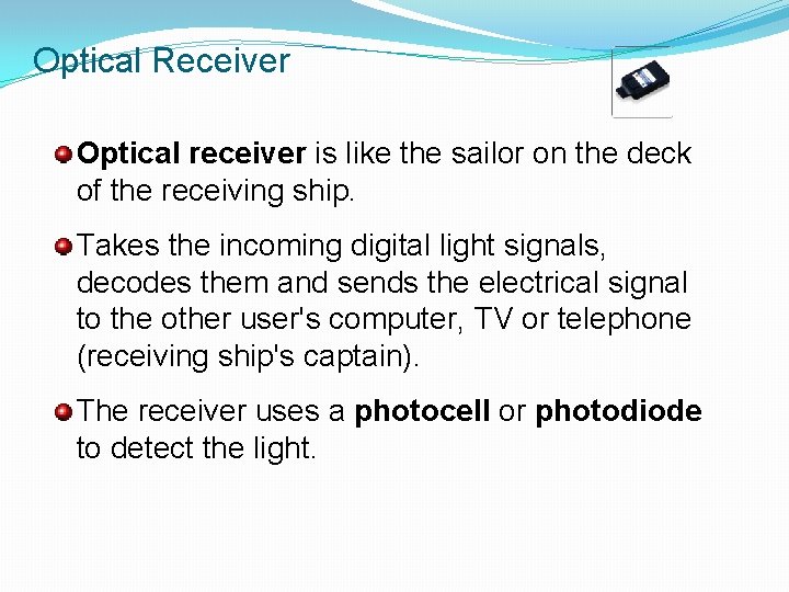 Optical Receiver Optical receiver is like the sailor on the deck of the receiving