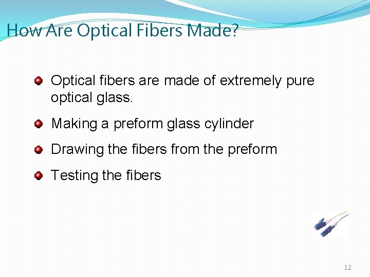 How Are Optical Fibers Made? Optical fibers are made of extremely pure optical glass.