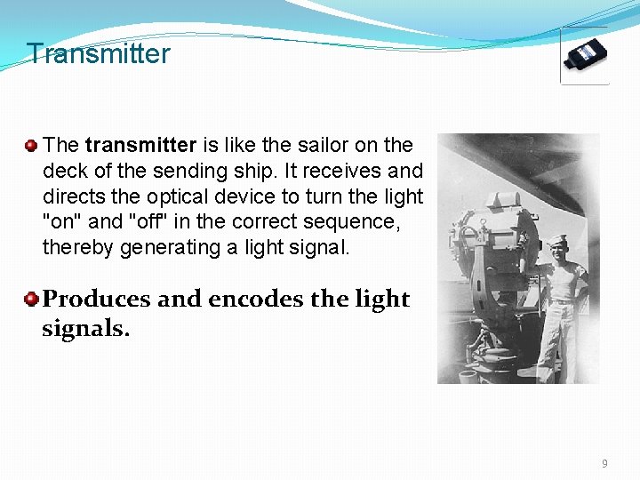 Transmitter The transmitter is like the sailor on the deck of the sending ship.