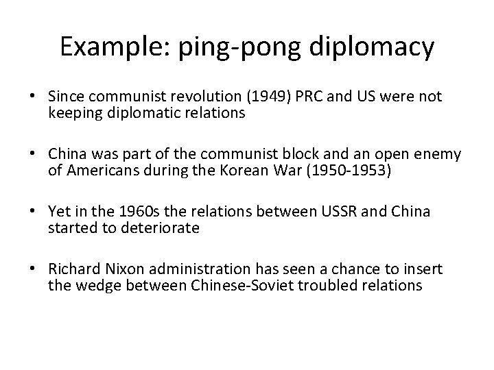 Example: ping-pong diplomacy • Since communist revolution (1949) PRC and US were not keeping